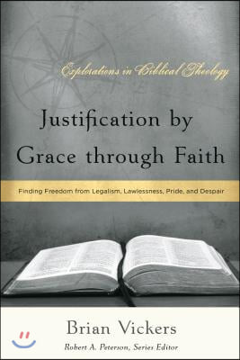 Justification by Grace through Faith: Finding Freedom from Legalism, Lawlessness, Pride, and Despair