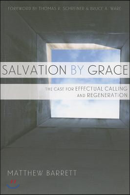 Salvation by Grace: The Case for Effectual Calling and Regeneration