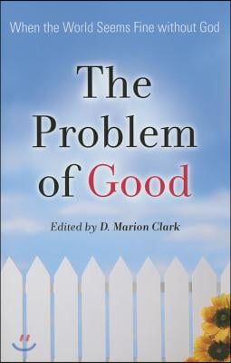 The Problem of Good: When the World Seems Fine Without God