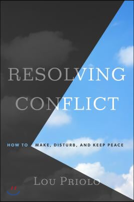 Resolving Conflict: How to Make, Disturb, and Keep Peace