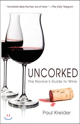 Uncorked: The Novice&#39;s Guide to Wine