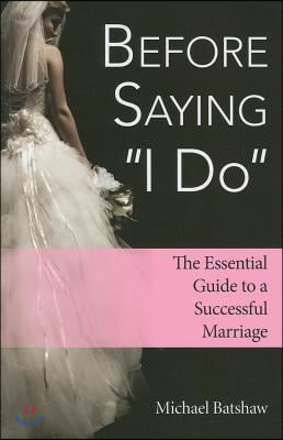 Before Saying I Do: The Essential Guide to a Successful Marriage