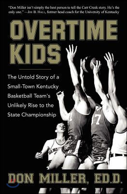 Overtime Kids: The Untold Story of a Small-Town Kentucky Basketball Team&#39;s Unlikely Rise to the State Championship