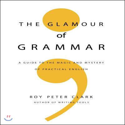 The Glamour Grammar: A Guide to the Magic and Mystery of Practical English