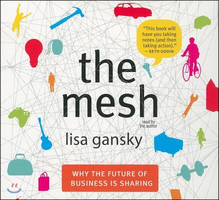 The Mesh: Why the Future of Business Is Sharing