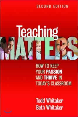 Teaching Matters: How to Keep Your Passion and Thrive in Today&#39;s Classroom