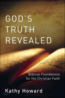 God&#39;s Truth Revealed: Biblical Foundations for the Christian Faith