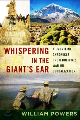 Whispering in the Giant&#39;s Ear: A Frontline Chronicle from Bolivia&#39;s War on Globalization