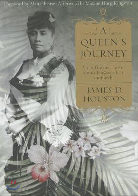 A Queen&#39;s Journey: An Unfinished Novel about Hawaii&#39;s Last Monarch