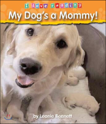 My Dog&#39;s a Mommy!