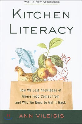 Kitchen Literacy: How We Lost Knowledge of Where Food Comes from and Why We Need to Get It Back