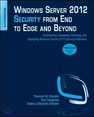 Windows Server 2012 Security from End to Edge and Beyond: Architecting, Designing, Planning, and Deploying Windows Server 2012 Security Solutions