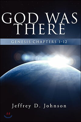 God Was There: Genesis Chapter 1-12