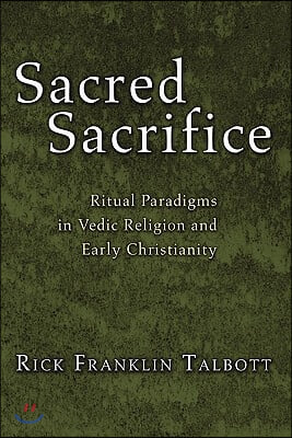 Sacred Sacrifice: Ritual Paradigms in Vedic Religion and Early Christianity