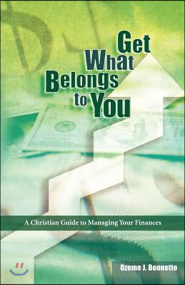 Get What Belongs to You: A Christian Guide to Managing Your Finances