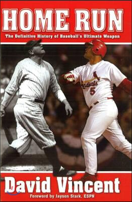 Home Run: The Definitive History of Baseball&#39;s Ultimate Weapon