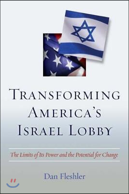 Transforming America&#39;s Israel Lobby: The Limits of Its Power and the Potential for Change