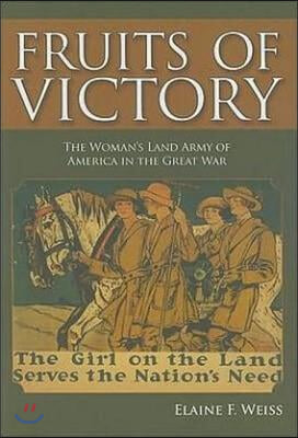 Fruits of Victory: The Woman&#39;s Land Army of America in the Great War