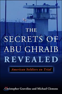 The Secrets of Abu Ghraib Revealed: American Soldiers on Trial
