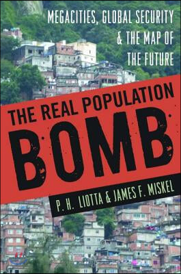 The Real Population Bomb: Megacities, Global Security &amp; the Map of the Future