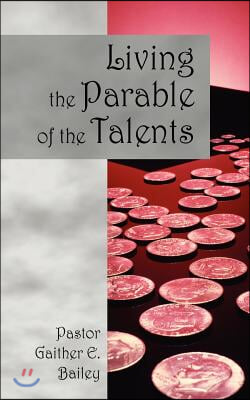 Living the Parable of the Talents: Challenging and Revitalizing a Congregation Using Their God-Given Talents.