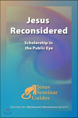 Jesus Reconsidered: Scholarship in the Public Eye