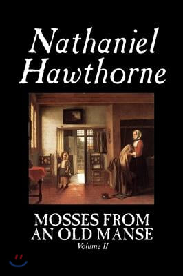 Mosses from an Old Manse, Volume II by Nathaniel Hawthorne, Fiction, Classics