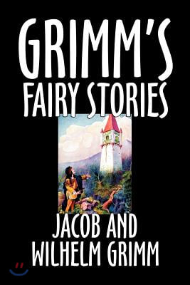 Grimm&#39;s Fairy Stories by Jacob and Wilhelm Grimm, Fiction, Fairy Tales, Folk Tales, Legends &amp; Mythology