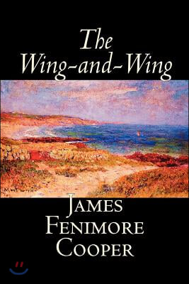 The Wing-and-Wing by James Fenimore Cooper, Fiction, Classics, Historical, Action &amp; Adventure