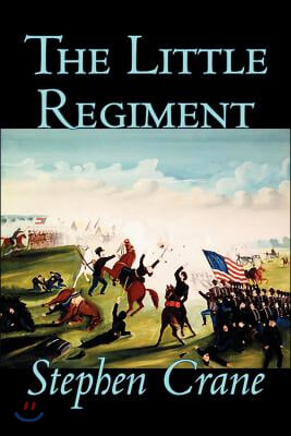 The Little Regiment by Stephen Crane, Fiction, Historical, Classics, War &amp; Military