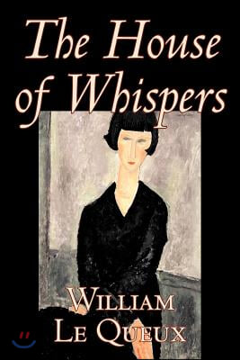 The House of Whispers by William Le Queux, Fiction, Literary, Espionage, Action &amp; Adventure