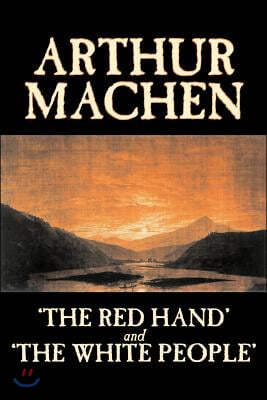 &#39;The Red Hand&#39; and &#39;The White People&#39; by Arthur Machen, Fiction, Fantasy, Classics, Horror