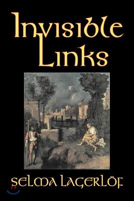 Invisible Links by Selma Lagerlof, Fiction, Action &amp; Adventure, Fairy Tales, Folk Tales, Legends &amp; Mythology