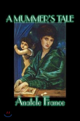 A Mummer&#39;s Tale by Anatole France, Fiction, Classics, Literary