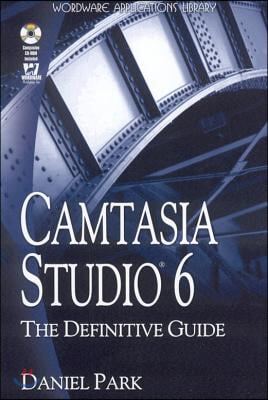 Camtasia Studio 6: The Definitive Guide [with Cdrom] [With CDROM]
