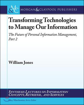 Transforming Technologies to Manage Our Information: The Future of Personal Information Management, Part II