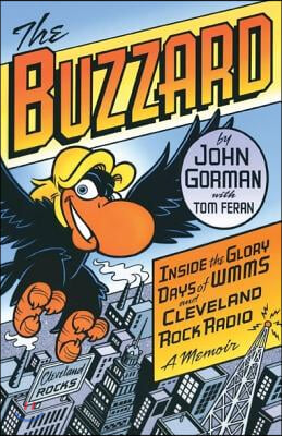 The Buzzard: Inside the Glory Days of WMMS and Cleveland Rock Radio: A Memoir