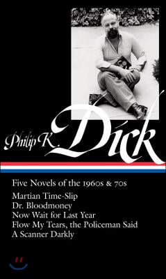 Philip K. Dick: Five Novels of the 1960s &amp; 70s (Loa #183): Martian Time-Slip / Dr. Bloodmoney / Now Wait for Last Year / Flow My Tears, the Policeman