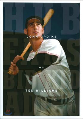 Hub Fans Bid Kid Adieu: John Updike on Ted Williams: A Library of America Special Publication