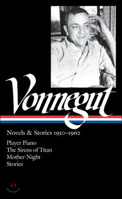 Kurt Vonnegut: Novels &amp; Stories 1950-1962 (Loa #226): Player Piano / The Sirens of Titan / Mother Night / Stories