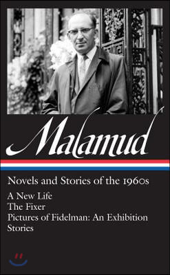 Bernard Malamud: Novels &amp; Stories of the 1960s (Loa #249): A New Life / The Fixer / Pictures of Fidelman: An Exhibition / Stories