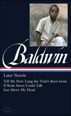 James Baldwin: Later Novels (Loa #272): Tell Me How Long the Train&#39;s Been Gone / If Beale Street Could Talk / Just Above My Head