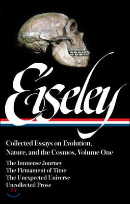 Loren Eiseley: Collected Essays on Evolution, Nature, and the Cosmos Vol. 1 (Loa #285): The Immense Journey, the Firmament of Time, the Unexpected Uni