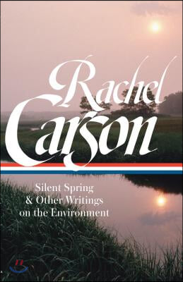 Rachel Carson: Silent Spring & Other Writings on the Environment (Loa #307)