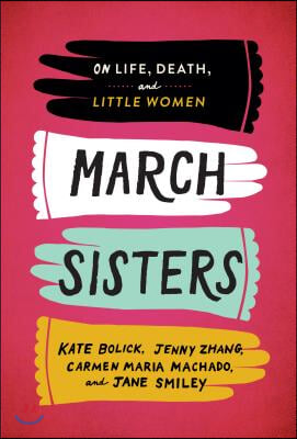 March Sisters: On Life, Death, and Little Women: A Library of America Special Publication