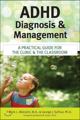 ADHD Diagnosis and Management: A Practical Guide for the Clinic and the Classroom