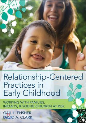 Relationship-Centered Practices in Early Childhood: Working with Families, Infants, & Young Children at Risk