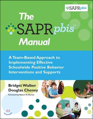 The Sapr-Pbis(tm) Manual: A Team-Based Approach to Implementing Effective Schoolwide Positive Behavior Interventions and Supports