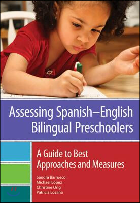 Assessing Spanishñenglish Bilingual Preschoolers: A Guide to Best Approaches and Measures