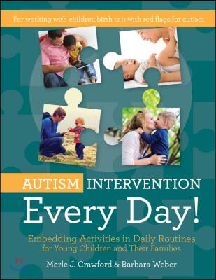 Autism Intervention Every Day!: Embedding Activities in Daily Routines for Young Children and Their Families